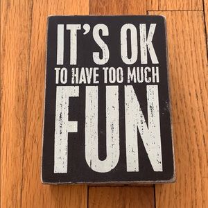 “It’s OK To Have Too Much Fun” box sign